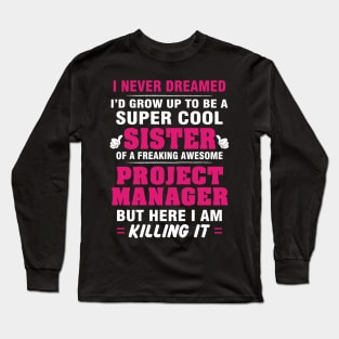 Project Manager Sister  – Cool Sister Of Freaking Awesome Project Manager Long Sleeve T-Shirt